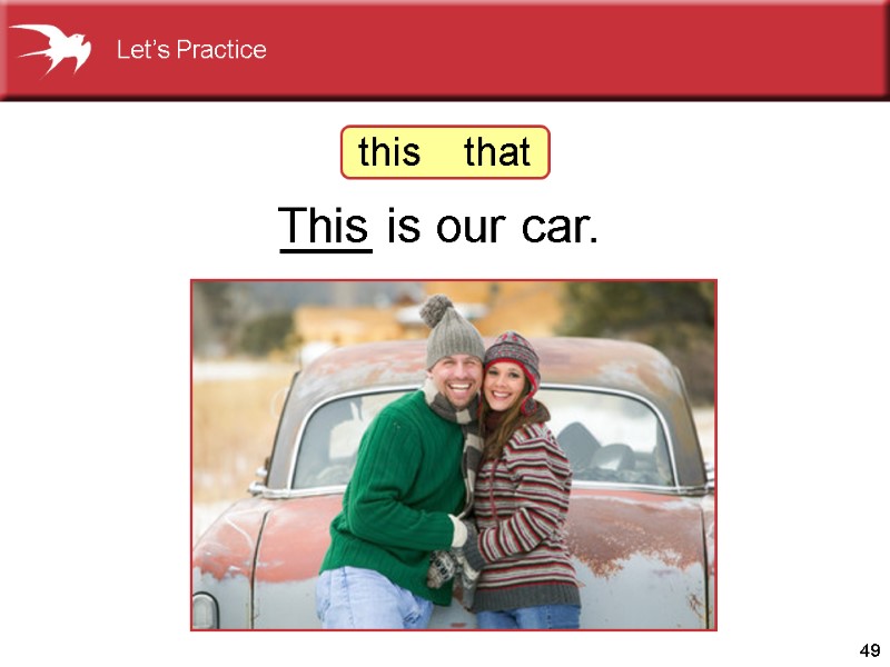 49         ___ is our car. This